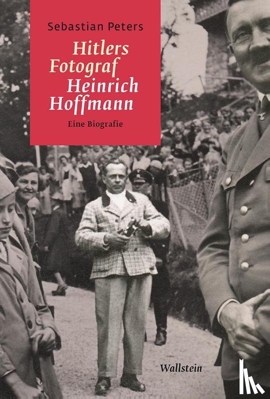 Peters, Sebastian - Hitlers Fotograf Heinrich Hoffmann