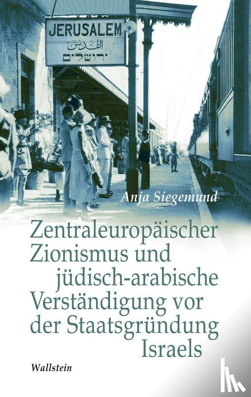 Siegemund, Anja - Zentraleuropäischer Zionismus und jüdisch-arabische Verständigung vor der Staatsgründung Israels