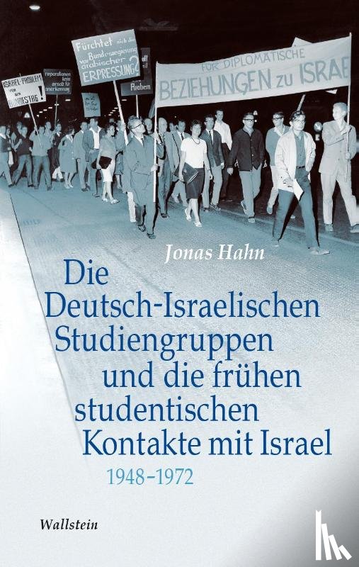 Hahn, Jonas - Die Deutsch-Israelischen Studiengruppen und die frühen studentischen Kontakte mit Israel 1948-1972