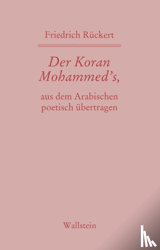 Rückert, Friedrich - Der Koran Mohammed's, aus dem Arabischen poetisch übertragen