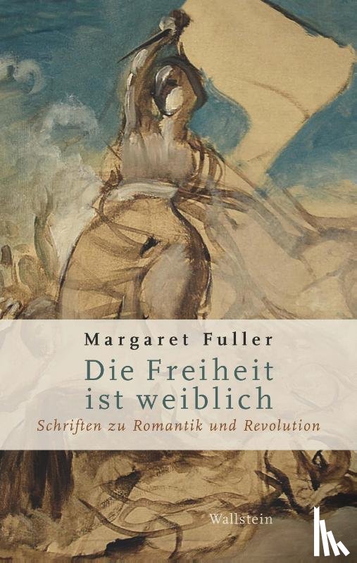 Fuller, Margaret - Die Freiheit ist weiblich