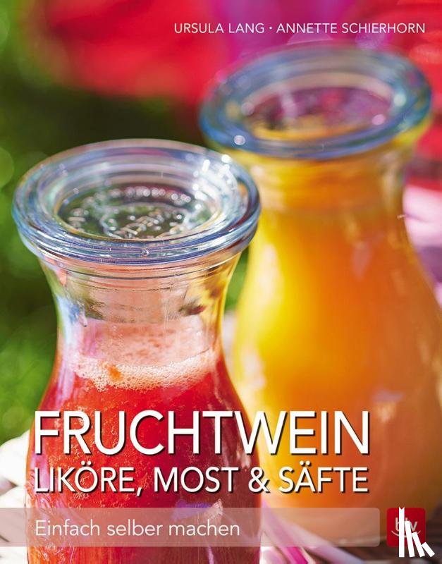 Lang, Ursula, Schierhorn, Annette - Fruchtwein, Liköre, Most & Säfte