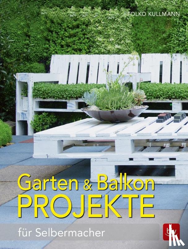 Kullmann, Folko - Garten & Balkonprojekte