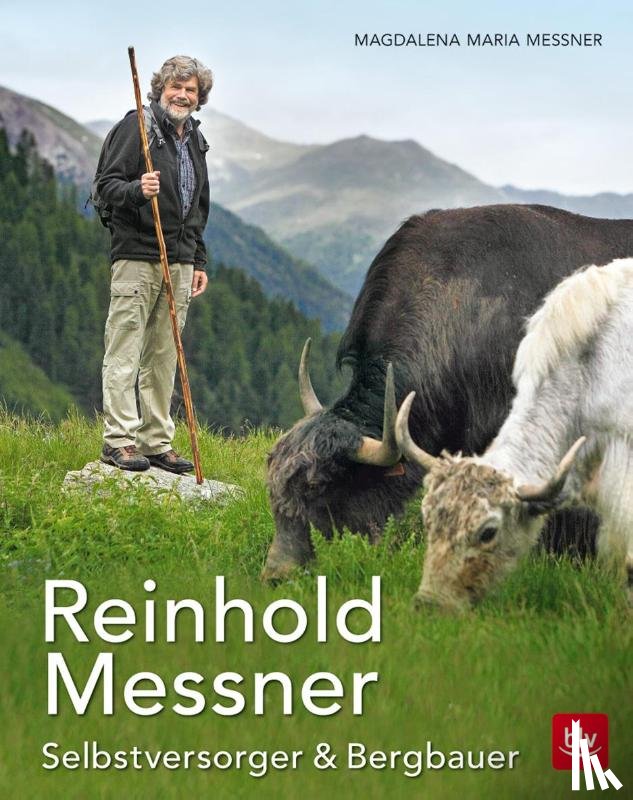 Messner, Magdalena Maria - Reinhold Messner - Selbstversorger & Bergbauer TB