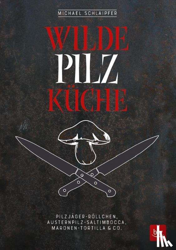 Schlaipfer, Michael - Wilde Pilzküche
