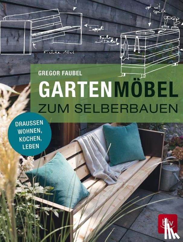 Faubel, Gregor - Gartenmöbel zum Selberbauen