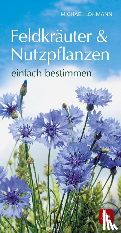 Lohmann, Michael - Feldkräuter & Nutzpflanzen einfach bestimmen
