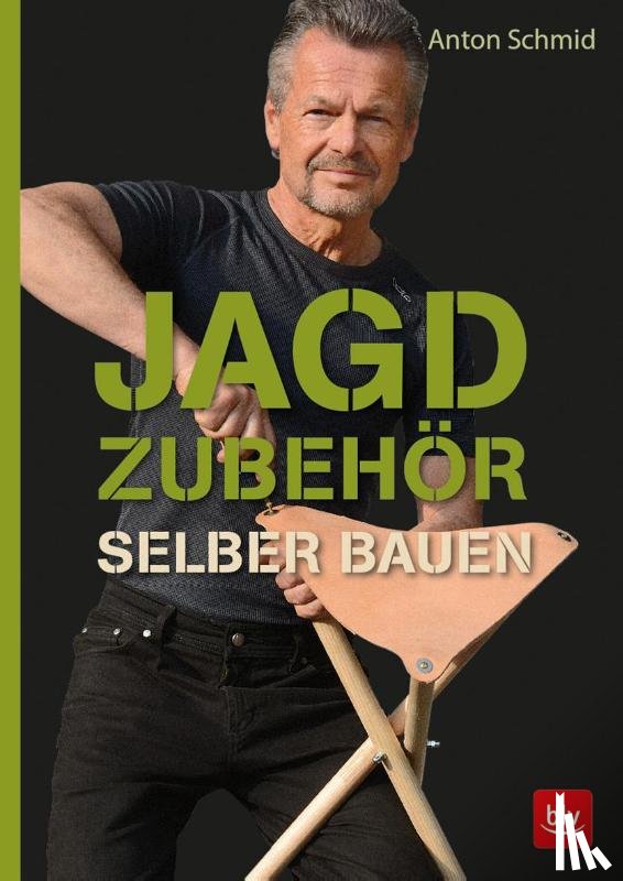 Schmid, Anton - Jagdzubehör selber bauen