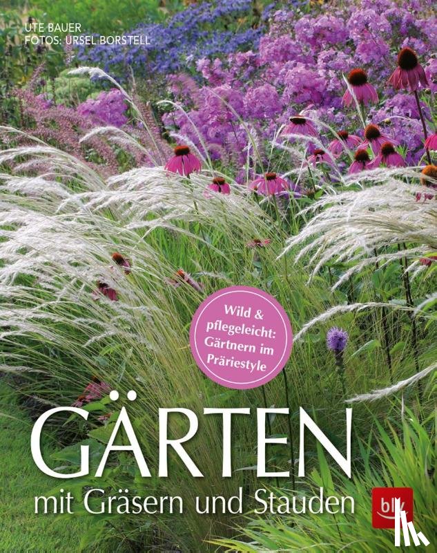 Bauer, Ute, Borstell, Ursel - Gärten mit Gräsern und Stauden