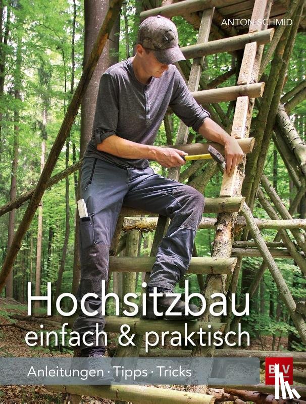 Schmid, Anton - Hochsitzbau einfach & praktisch