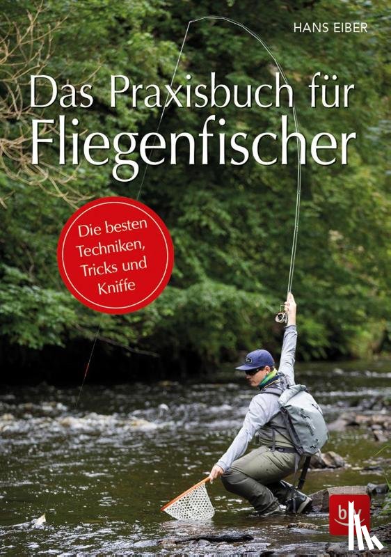 Eiber, Hans - Das Praxisbuch für Fliegenfischer