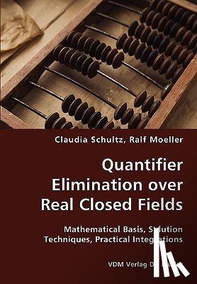 Schultz, Claudia, Moeller, Ralf - Quantifier Elimination over Real Closed Fields- Mathematical Basis, Solution Techniques, Practical Integrations