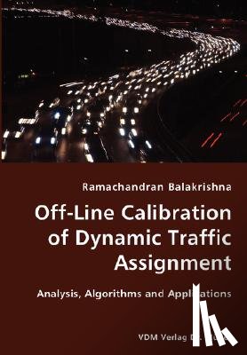 Balakrishna, Ramachandran - Off-Line Calibration of Dynamic Traffic Assignment- Analysis, Algorithms and Applications