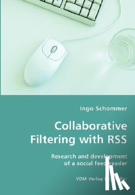 Schommer, Ingo - Collaborative Filtering with RSS - Research and development of a social feed-reader