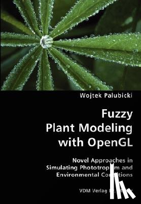 Palubicki, Wojtek - Fuzzy Plant Modeling with OpenGL- Novel Approaches in Simulating Phototropism and Environmental Conditions