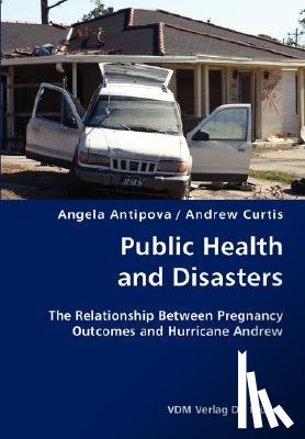 Antipova, Angela, Curtis, Andrew (Louisiana State University USA) - Public Health and Disasters- The Relationship Between Pregnancy Outcomes and Hurricane Andrew