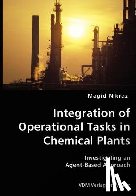 Nikraz, Magid - Integration of Operational Tasks in Chemical Plants- Investigating an Agent-Based Approach