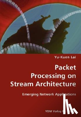 Lai, Yu-Kuen - Packet Processing on Stream Architecture- Emerging Network Applications
