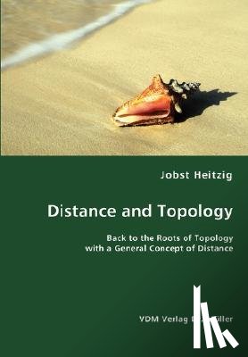 Heitzig, Jobst - Distance and Topology- Back to the Roots of Topology with a General Concept of Distance