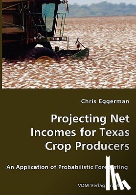 Eggerman, Chris - Projecting Net Incomes for Texas Crop Producers - An Application of Probabilistic Forecasting