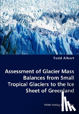 Albert, Todd - Assessment of Glacier Mass Balances from Small Tropical Glaciers to the Ice Sheet of Greenland