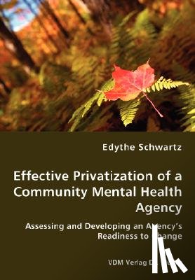 Schwartz, Edythe - Effective Privatization of a Community Mental Health Agency - Assessing and Developing an Agency's Readiness to Change