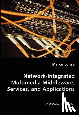 Lohse, Marco - Network-Integrated Multimedia Middleware, Services, and Applications