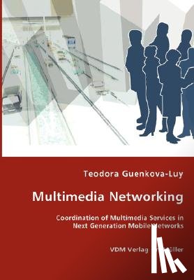 Guenkova-Luy, Teodora - Multimedia Networking - Coordination of Multimedia Services in Next Generation Mobile Networks