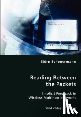 Scheuermann, Bjoern - Reading Between the Packets - Implicit Feedback in Wireless Multihop Networks