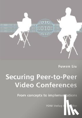 Liu, Fuwen - Securing Peer-to-Peer Video Conferences - From concepts to implementations