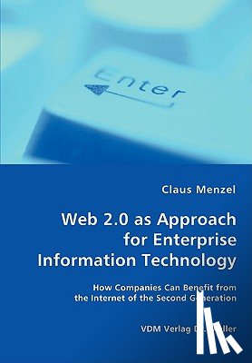Menzel, Claus - Web 2.0 as Approach for Enterprise Information Technology - How Companies Can Benefit from the Internet of the Second Generation