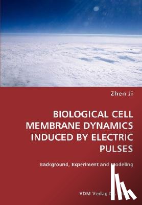 Ji, Zhen - BIOLOGICAL CELL MEMBRANE DYNAMICS INDUCED BY ELECTRIC PULSES- Background, Experiment and Modeling