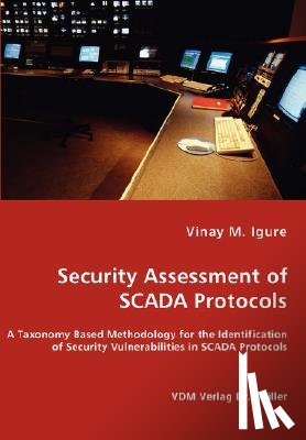 Igure, Vinay M - Security Assessment of SCADA Protocols - A Taxonomy Based Methodology for the Identification of Security Vulnerabilities in SCADA Protocols
