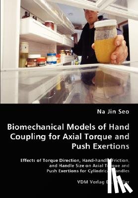 Seo, Na Jin - Biomechanical Models of Hand Coupling for Axial Torque and Push Exertions