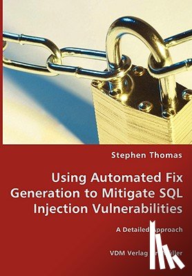 Thomas, Stephen (University of Edinburgh UK) - Using Automated Fix Generation to Mitigate SQL Injection Vulnerabilities