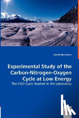 Bemmerer, Daniel - Experimental Study of the Carbon-Nitrogen-Oxygen Cycle at Low Energy