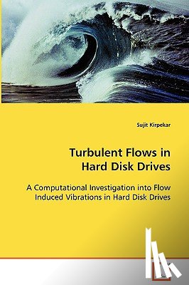 Kirpekar, Sujit - Turbulent Flows in Hard Disk Drives