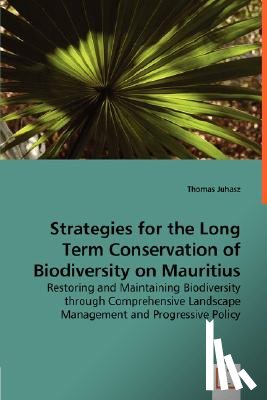 Juhasz, Thomas - Strategies for the Long Term Conservation of Biodiversity on Mauritius