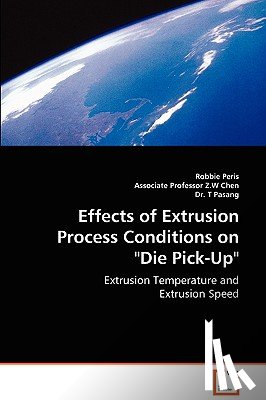 Peris, Robbie, Chen, Z W, Pasang, T - Effects of Extrusion Process Conditions on Die Pick-Up