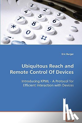 Burger, Eric - Ubiquitous Reach and Remote Control Of Devices