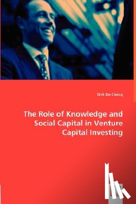de Clercq, Dirk - The Role of Knowledge and Social Capital in Venture Capital Investing