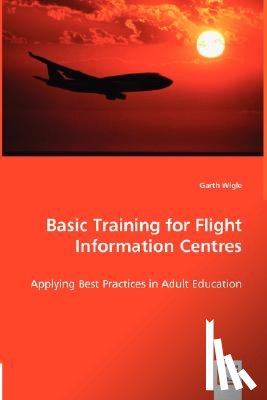 Wigle, Garth - Basic Training for Flight Information Centres - Applying Best Practices in Adult Education