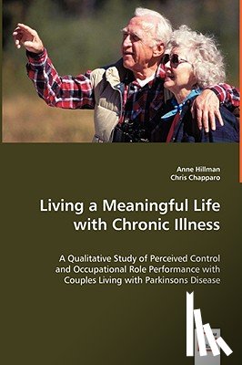 Hillman, Anne, Chapparo, Chris - Living a Meaningful Life with Chronic Illness