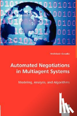 Goradia, Hrishikesh - Automated Negotiations in Multiagent Systems