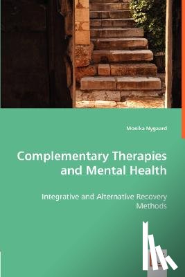 Nygaard, Monika - Complementary Therapies and Mental Health - Integrative and Alternative Recovery Methods
