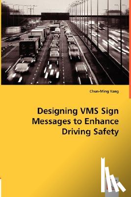 Yang, Chun-Ming - Designing VMS Sign Messages to Enhance Driving Safety