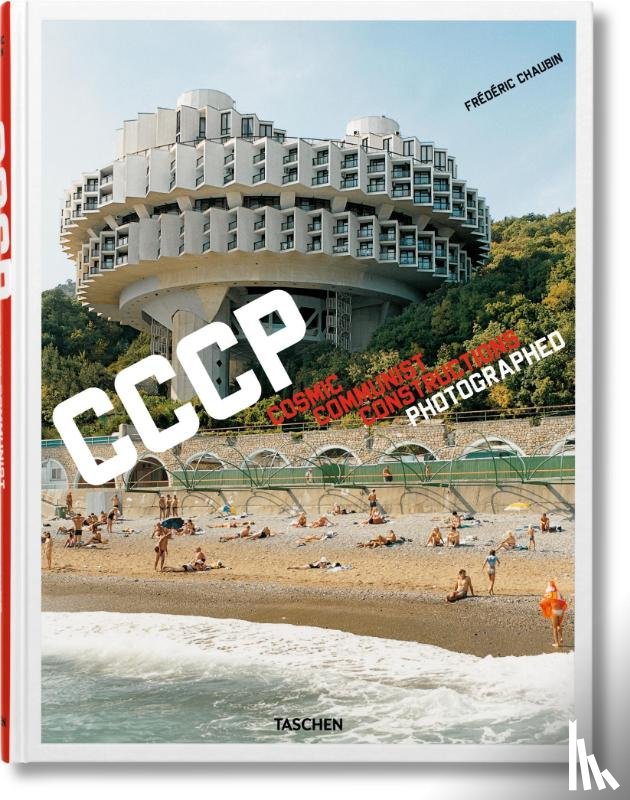 Chaubin, Frédéric - Frederic Chaubin. CCCP. Cosmic Communist Constructions Photographed
