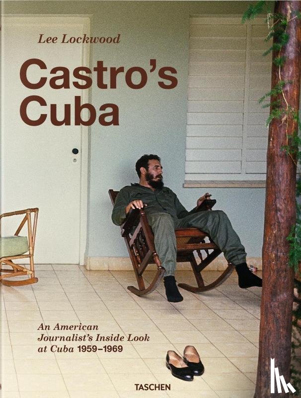 Lockwood, Lee - Lee Lockwood. Castro’s Cuba. An American Journalist’s Inside Look at Cuba, 1959–1969