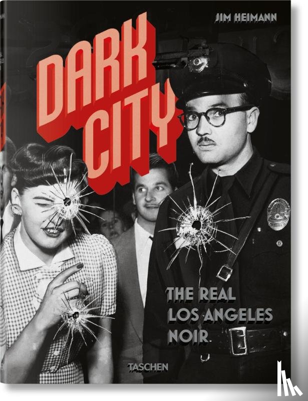 Heimann, Jim - Dark City. The Real Los Angeles Noir