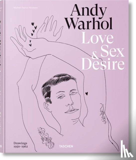 Gopnik, Blake, Zeiba, Drew - Andy Warhol. Love, Sex, and Desire. Drawings 1950–1962